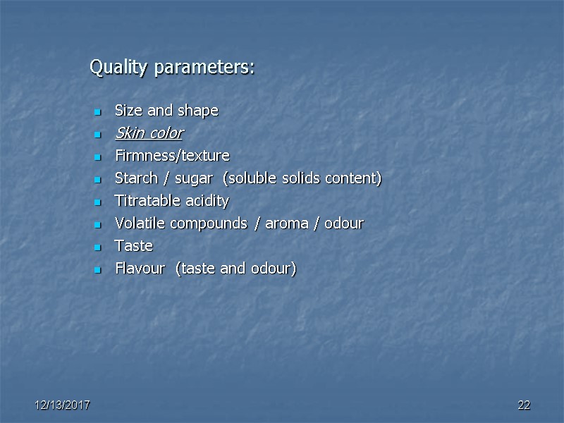 Quality parameters: Size and shape Skin color Firmness/texture Starch / sugar  (soluble solids